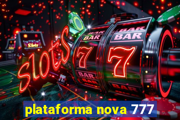 plataforma nova 777